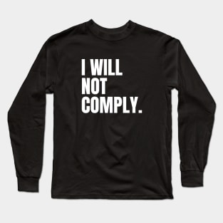 I Will Not Comply Long Sleeve T-Shirt